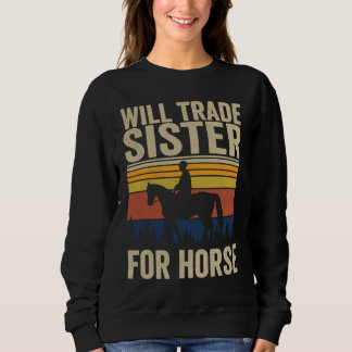 Will Trade Sister For Horse Horses Sister Sweatshirt
