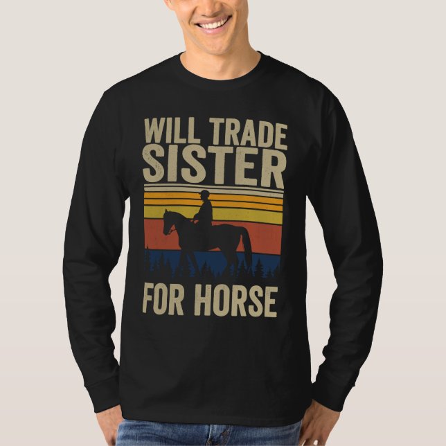 Will Trade Sister For Horse  Horses Sister T-Shirt (Front)