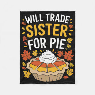 Will Trade Sister For Pie Fall Family Kids Boys Th Fleece Blanket
