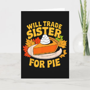 Will Trade Sister For Pie Funny Fall Family Thanks Card