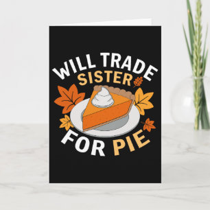Will Trade Sister For Pie Funny Family Fall Thanks Card