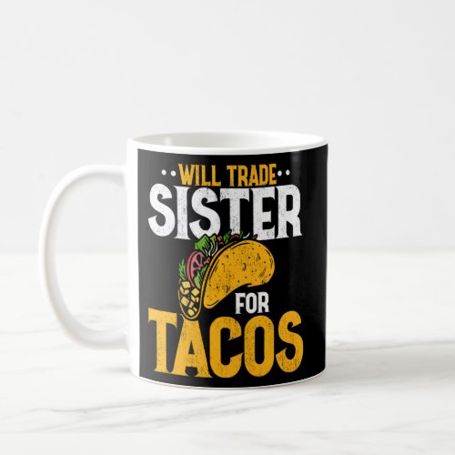 Will Trade Sister For Tacos Humor Mexican Taco Coffee Mug