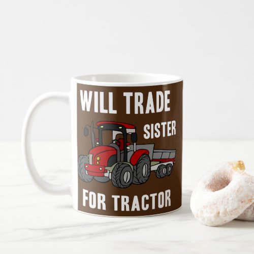 Will Trade Sister for Tractor Farm Farmer Funny Coffee Mug