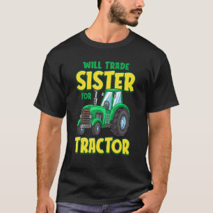 Will Trade Sister For Tractor Farm Truck Toddler B T-Shirt