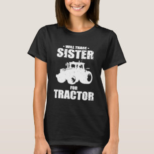 Will Trade Sister For Tractor Farmer Ideas T-Shirt
