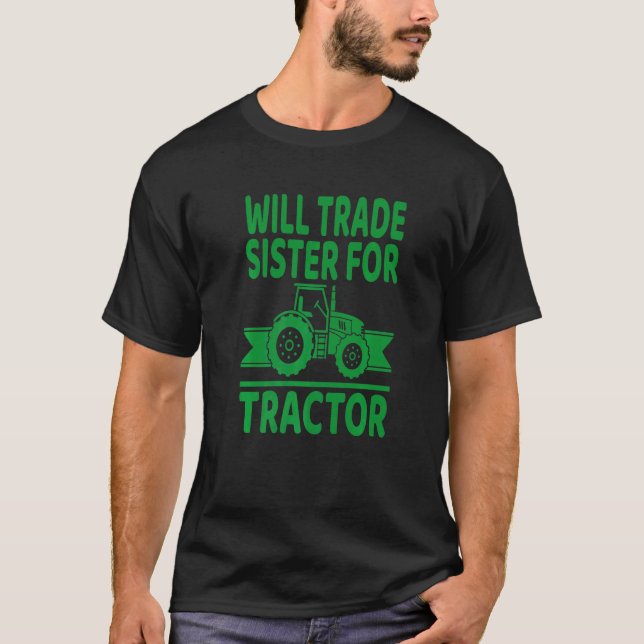 Will Trade Sister For Tractor  Farmer T-Shirt (Front)