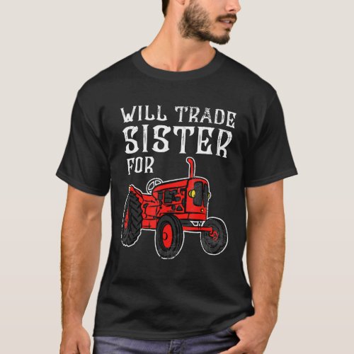 Will Trade Sister For Tractor I Kids Farmer Boy T_Shirt