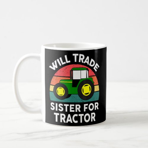 Will Trade Sister For Tractor  Men Toddler Boy Far Coffee Mug