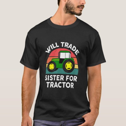 Will Trade Sister For Tractor  Men Toddler Boy Far T_Shirt