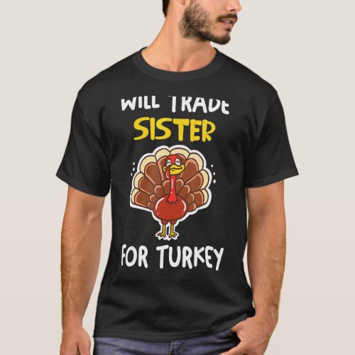 Will Trade Sister for Turkey  Thanksgiving for Kid T_Shirt