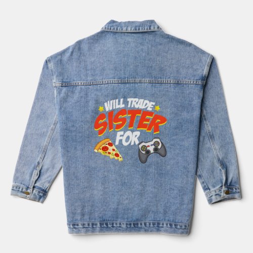 will trade sisters for Pizza and Video Games  Denim Jacket