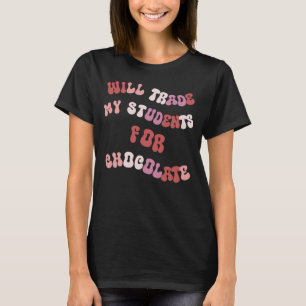 Will Trade Students For Chocolate cool teacher T-Shirt