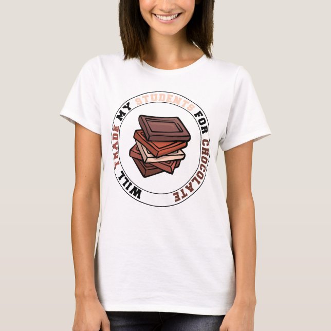 Will Trade Students For Chocolate cool teacher T-Shirt (Front)