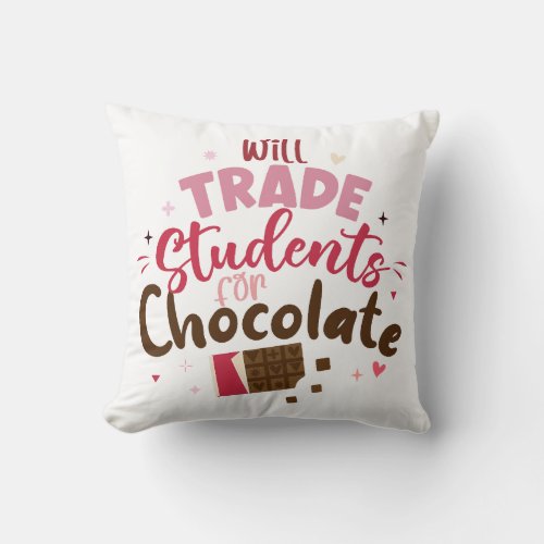 Will Trade Students for Chocolate Funny Valentine  Throw Pillow