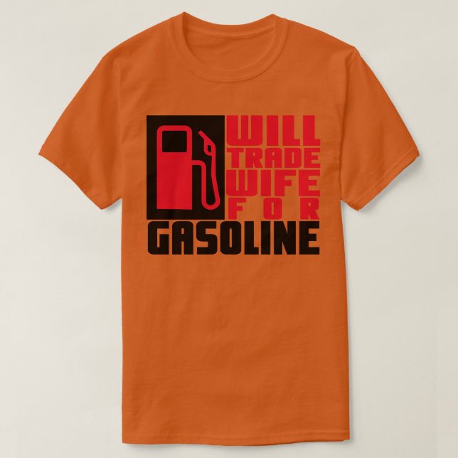 Will trade wife for gasoline T-Shirt (Design Front)