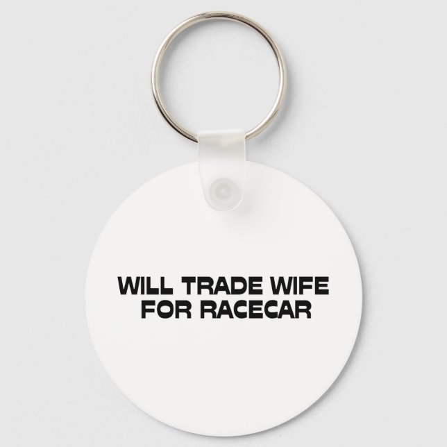 WIll Trade Wife For Racecar Keychain (Front)