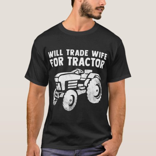 Will Trade Wife For Tractor Funny Farmer Farming G T_Shirt