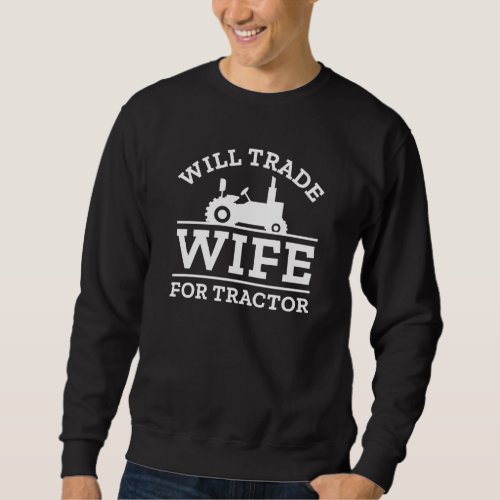 Will Trade Wife For Tractor Sweatshirt