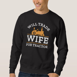 Will Trade Wife For Tractor Sweatshirt