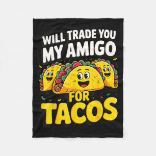 Will trade you my amigo for tacos fleece blanket