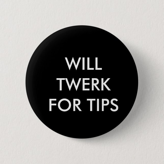WILL TWERK FOR TIPS PINBACK BUTTON (Front)