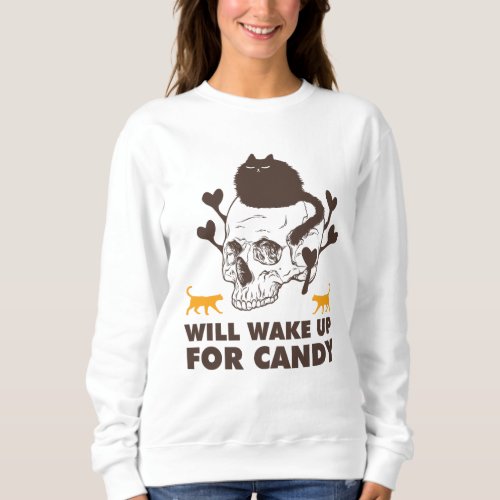 Will Wake Up For Candy Scary Cat on Skull Head Sweatshirt