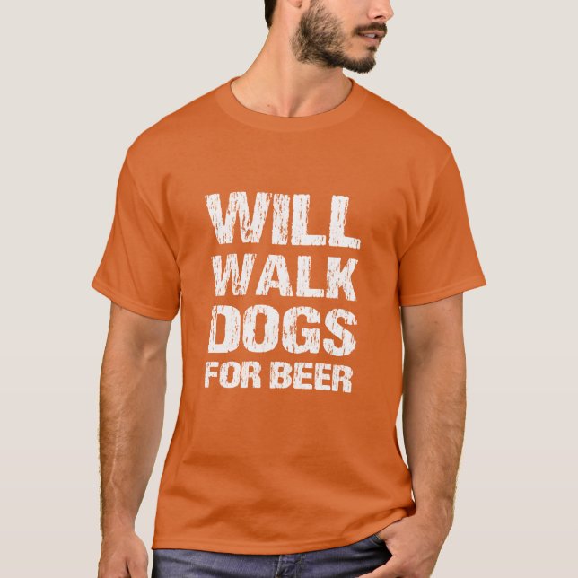 Will Walk Dogs For Beer Funny Dog Walker Gift Idea T-Shirt (Front)