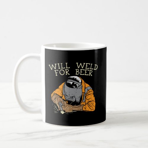 Will Weld For Beer Funny Saying Coffee Mug