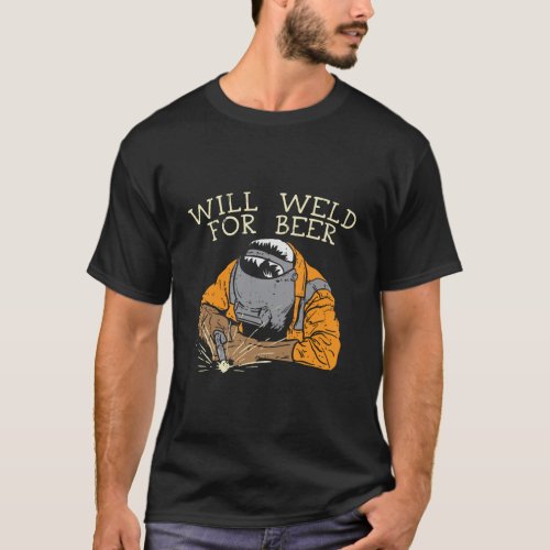 Will Weld For Beer Funny Saying T_Shirt