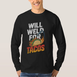 Will Weld For Tacos Funny Welding Welder T-Shirt