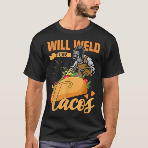 Will Weld Tacos Lover Welder Pun Welding Gear  T_Shirt
