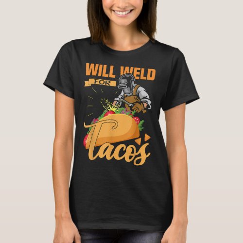 Will Weld Tacos Lover Welder Pun Welding Gear  T_Shirt
