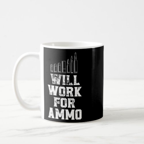 Will work for ammo _ funny gun owner  coffee mug