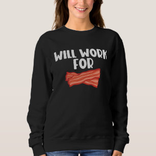 Will Work For Bacon 2 Sweatshirt