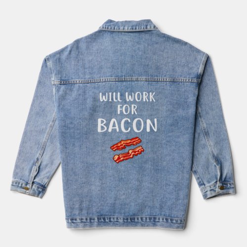 WILL WORK FOR BACON  Love Funny Bacon  Denim Jacket