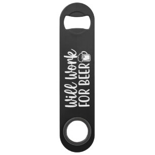 Will work for Beer Steel Bottle Opener