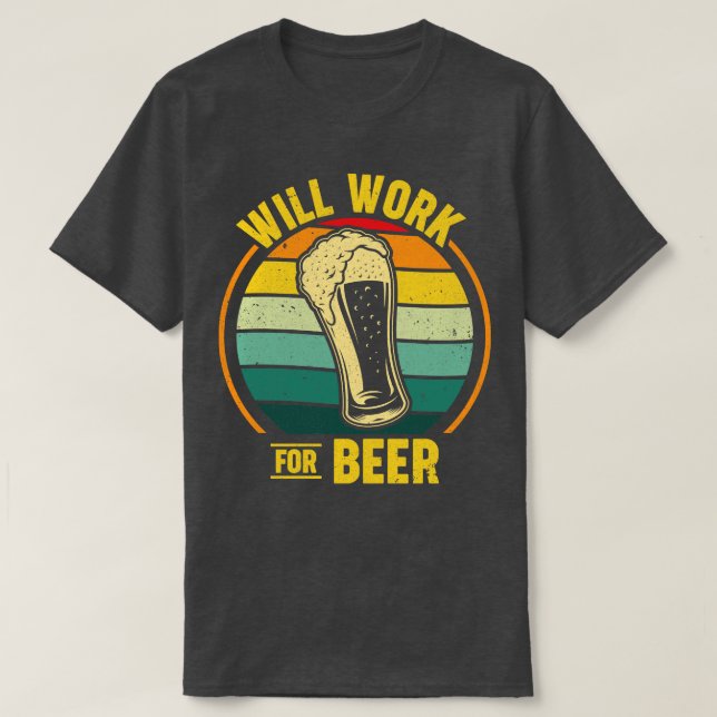 Will Work For Beer T-Shirt (Design Front)