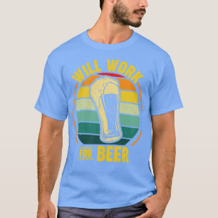 Will Work For Beer T-Shirt