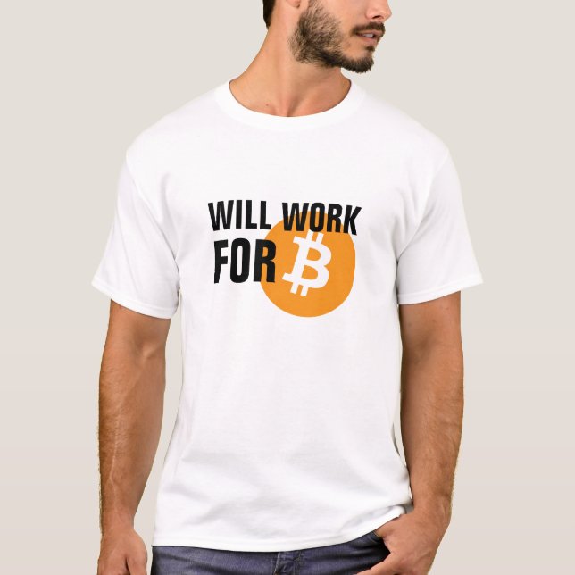 Will Work for Bitcoin T-Shirt (Front)