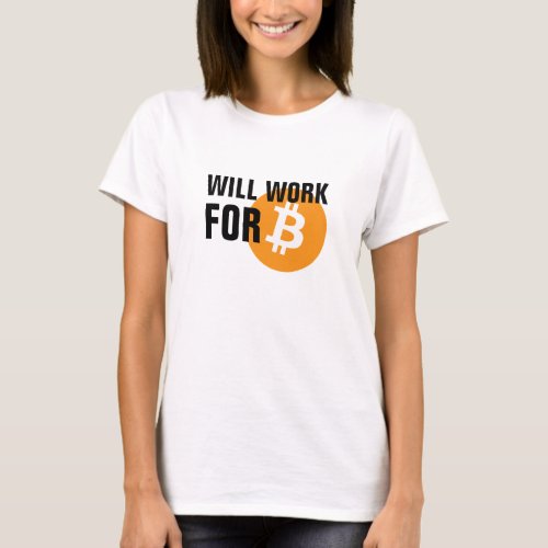 Will Work for Bitcoin T_Shirt