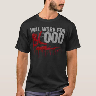 Will Work For BLOOD T-Shirt