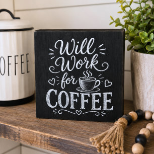 Will Work for Coffee Chalkboard Style Wooden Box Sign