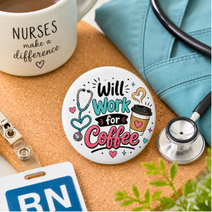 Will Work for Coffee Nurse Button