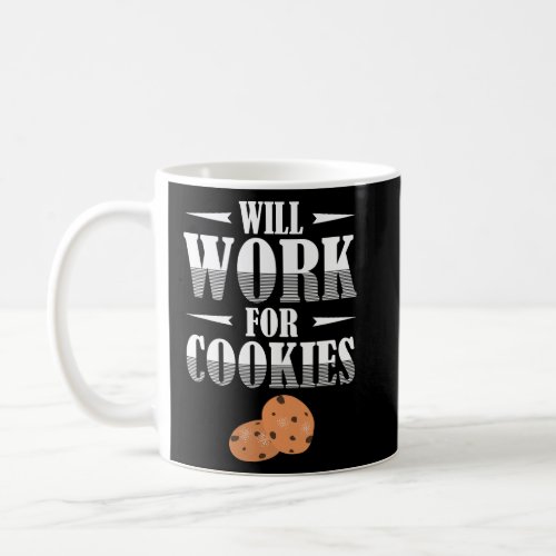 Will Work for Cookies  for cookie lover or baker  Coffee Mug