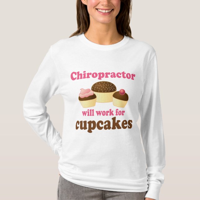 Will Work For Cupcakes Chiropractor T-Shirt (Front)