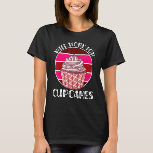Will Work For Cupcakes Retro 3 T-Shirt