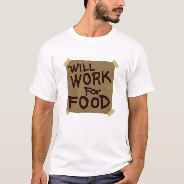 Will Work For Food T-Shirt (Front)