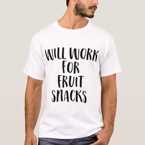 Will Work For Fruit Snacks Funny Kids Back To Scho T_Shirt