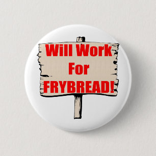 Will work for frybread button