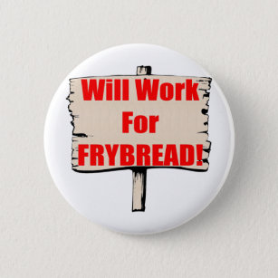 Will work for frybread button
